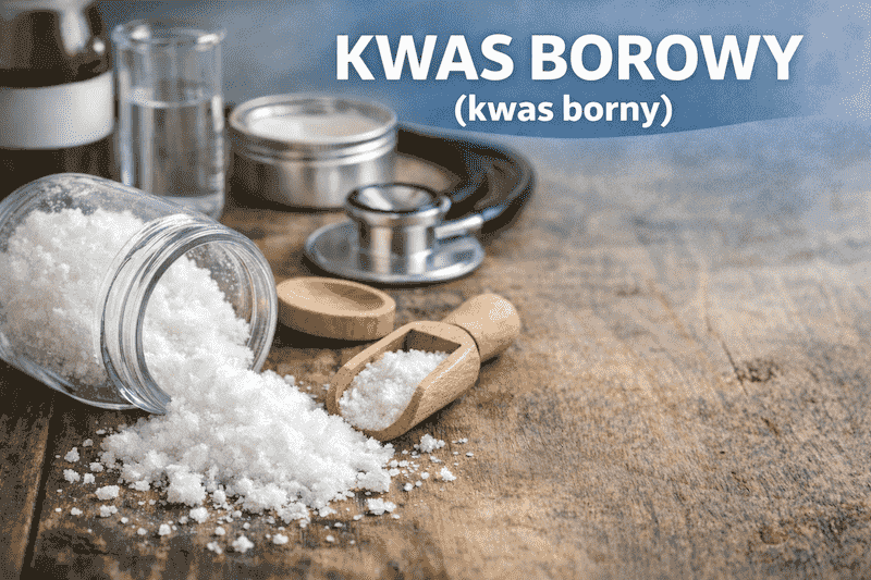 Kwas borowy (borny): właściwości, działanie, zastosowanie, interakcje