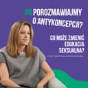 06. Porozmawiajmy o antykoncepcji. Co zmienia edukacja seksualna?